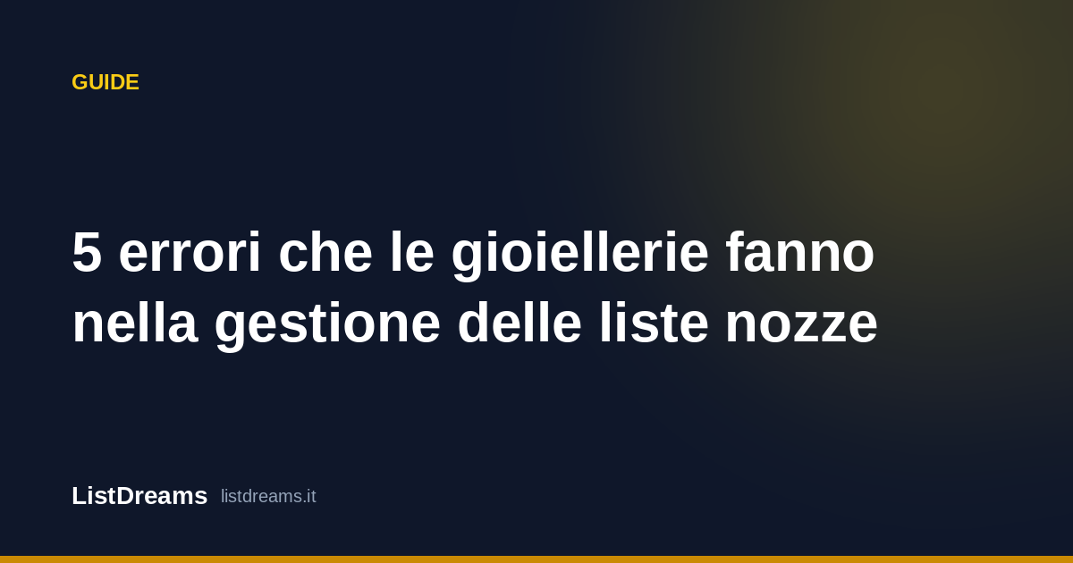 5 errori che le gioiellerie fanno nella gestione delle liste nozze