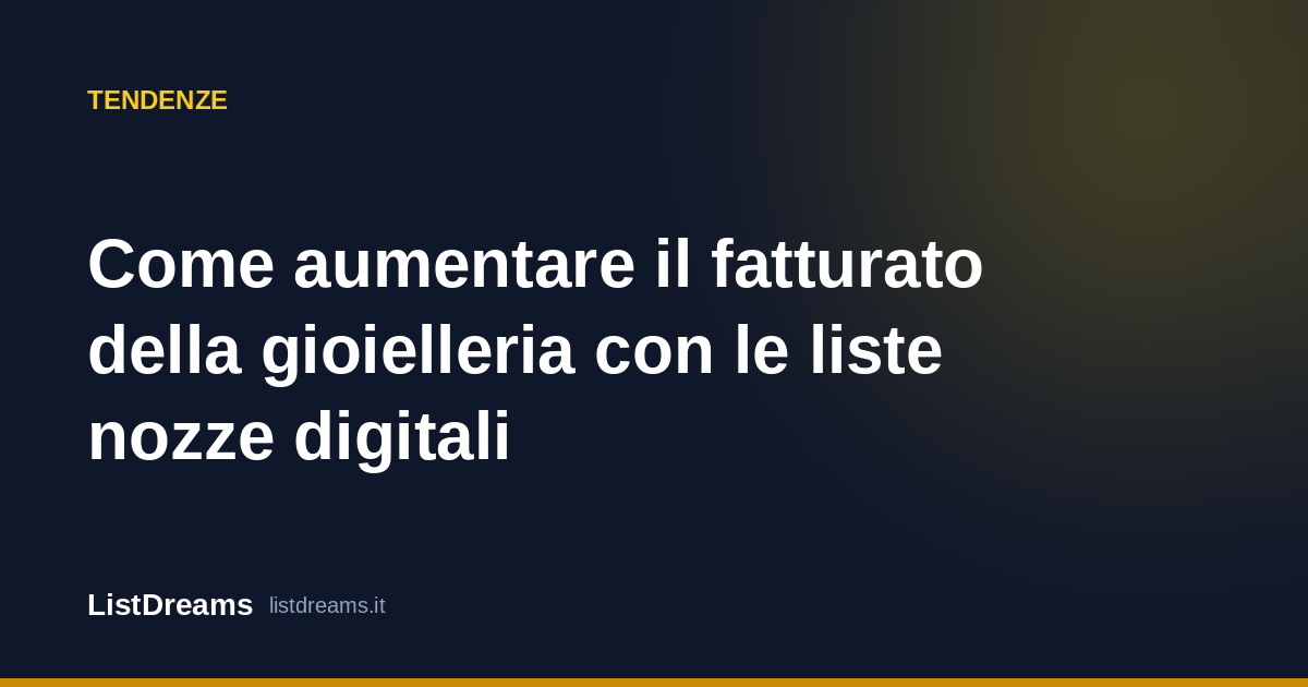 Come aumentare il fatturato della gioielleria con le liste nozze digitali
