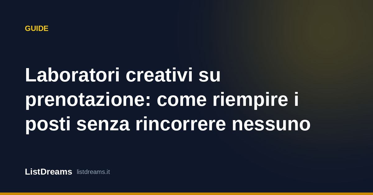 Laboratori creativi su prenotazione: come riempire i posti senza rincorrere nessuno