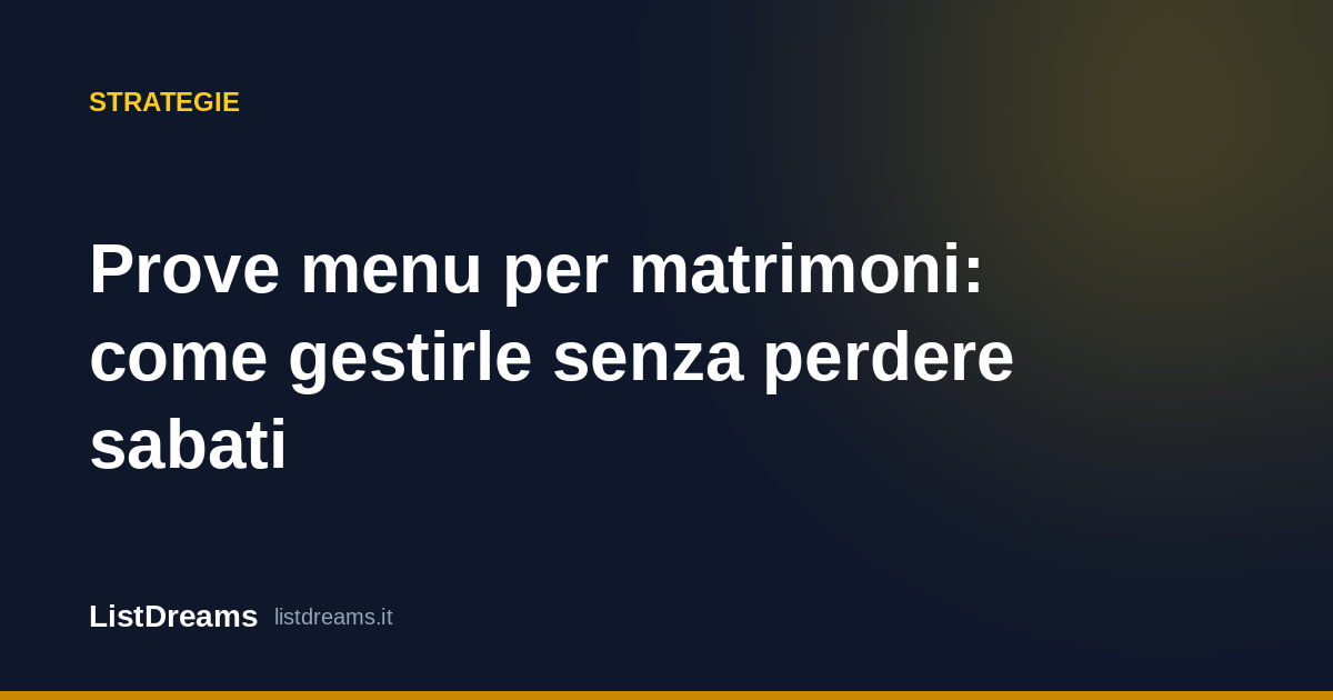 Prove menu per matrimoni: come gestirle senza perdere sabati